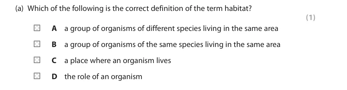 June 2023 Paper 1, question 1(a): Which of the following is the correct definition of the term habitat? (1) A a group of organisms of different species living in the same area B a group of organ