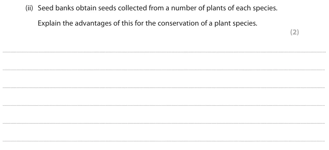 June 2023 Paper 1, question 5(a)(ii): Seed banks obtain seeds collected from a number of plants of each species. Explain the advantages of this for the conservation of a plant species. (2)