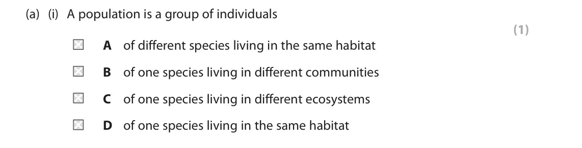 June 2024 Paper 1, question 7(a)(i): A population is a group of individuals (1) A of different species living in the same habitat B of one species living in different communities C of one species l