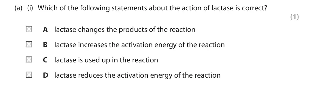 June 2024 Paper 1, question 8(a)(i): Which of the following statements about the action of lactase is correct? (1) A lactase changes the products of the reaction B lactase increases the activation 