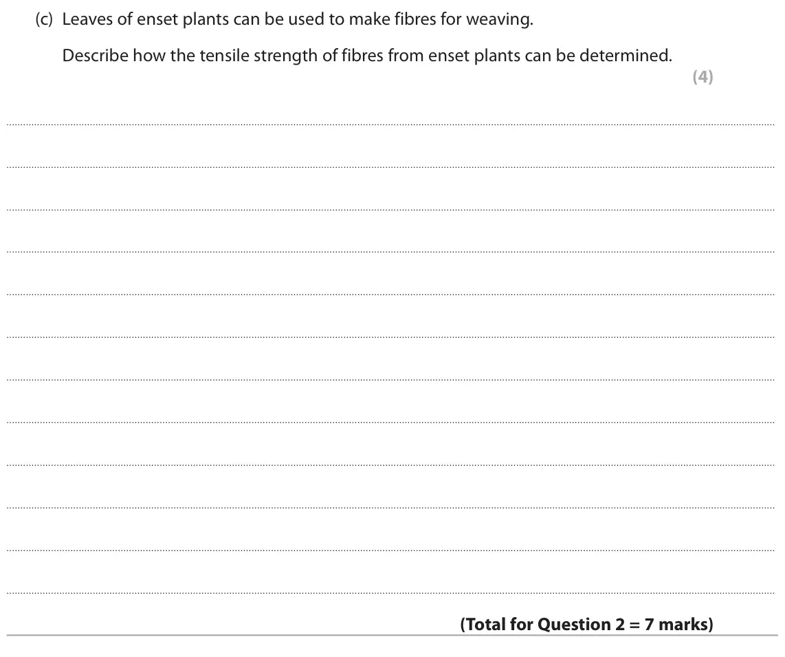 June 2025 Paper 1, question 2(c): Leaves of enset plants can be used to make fibres for weaving. Describe how the tensile strength of fibres from enset plants can be determined. (4)