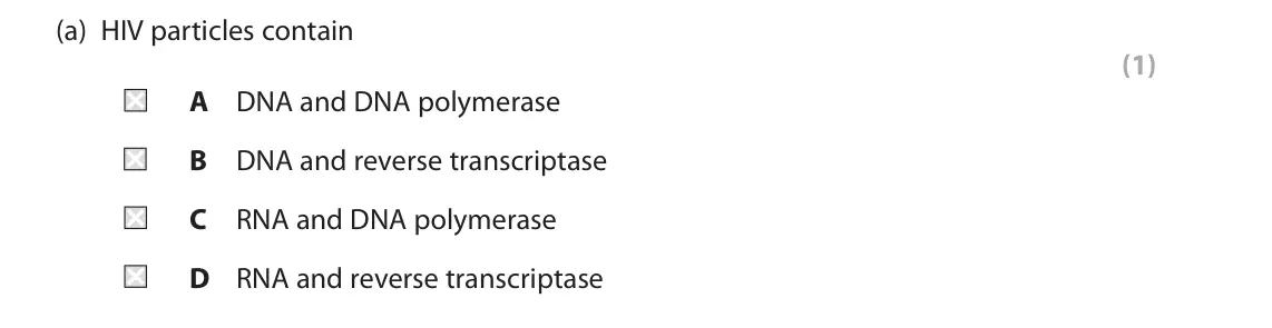 November 2021 Paper 1, question 9(a): HIV particles contain (1) A DNA and DNA polymerase B DNA and reverse transcriptase C RNA and DNA polymerase D RNA and reverse transcriptase