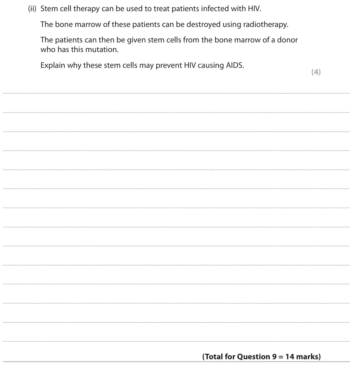 November 2021 Paper 1, question 9(c)(ii): Stem cell therapy can be used to treat patients infected with HIV. The bone marrow of these patients can be destroyed using radiotherapy. The patients can then
