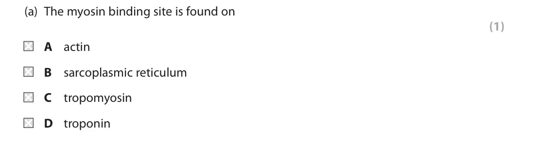 June 2019 Paper 2, question 5(a): The myosin binding site is found on (1) A actin B sarcoplasmic reticulum C tropomyosin D troponin