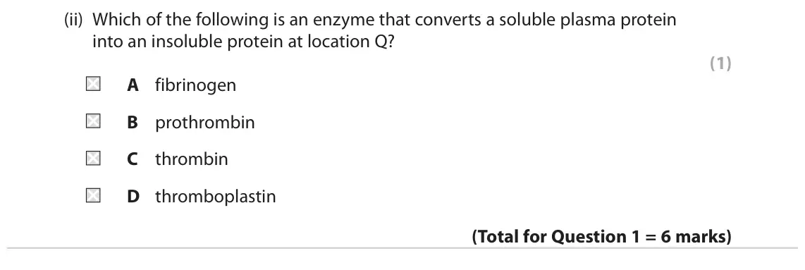 June 2022 Paper 2, question 1(b)(ii): Which of the following is an enzyme that converts a soluble plasma protein into an insoluble protein at location Q? (1) A fibrinogen B prothrombin C thrombin D