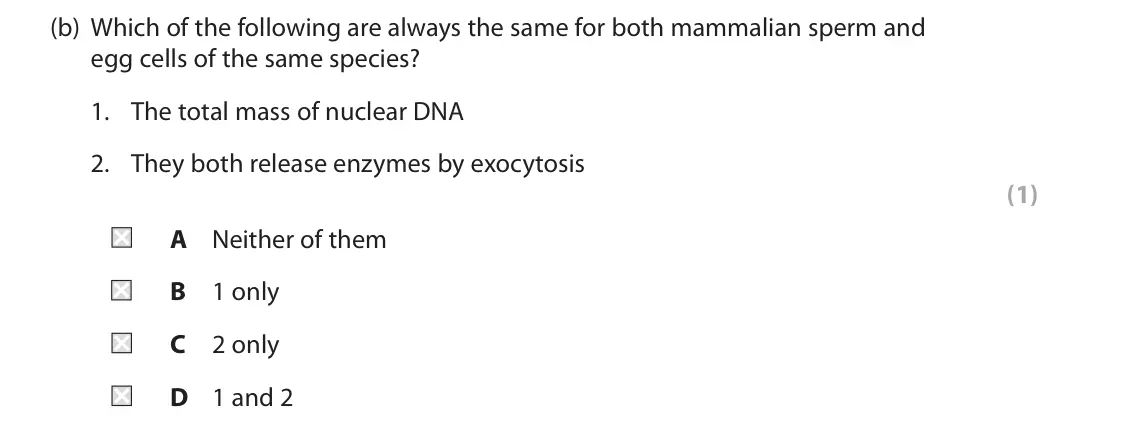 June 2022 Paper 2, question 3(b): Which of the following are always the same for both mammalian sperm and egg cells of the same species? 1. The total mass of nuclear DNA 2. They both release enz