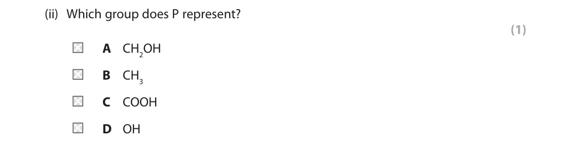 June 2024 Paper 2, question 1(a)(ii): Which group does P represent? (1) A CH2OH B CH3 C COOH D OH