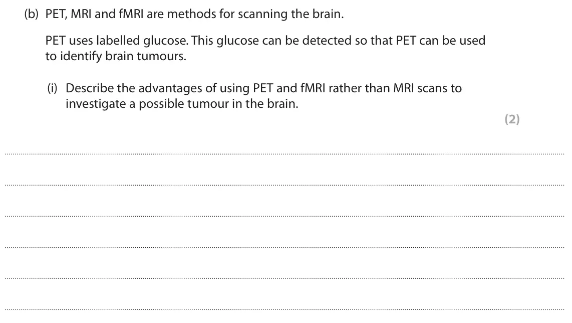 June 2024 Paper 2, question 1(b)(i): Describe the advantages of using PET and fMRI rather than MRI scans to investigate a possible tumour in the brain. (2)