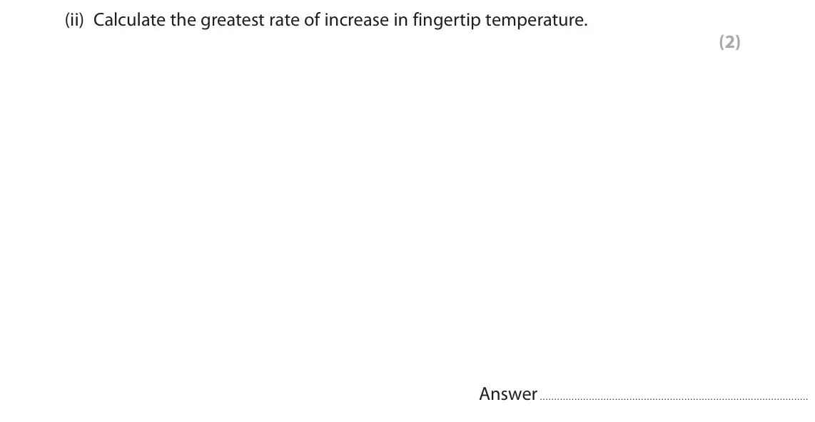 October 2020 Paper 2, question 7(a)(ii): Calculate the greatest rate of increase in fingertip temperature. (2) Answer