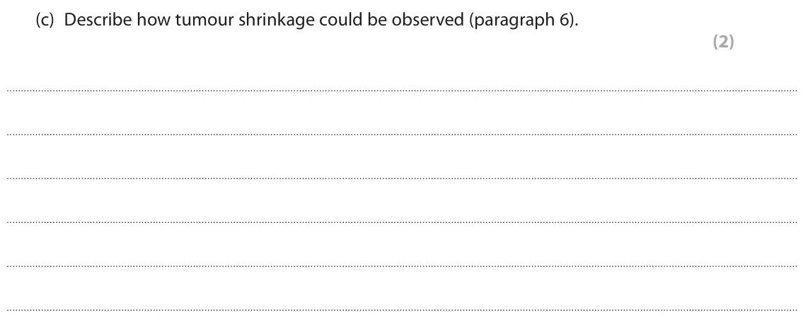 June 2022 Paper 3, question 8(c): Describe how tumour shrinkage could be observed (paragraph 6). (2)