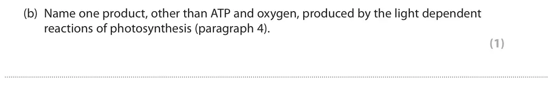 June 2023 Paper 3, question 8(b): Name one product, other than ATP and oxygen, produced by the light dependent reactions of photosynthesis (paragraph 4). (1)
