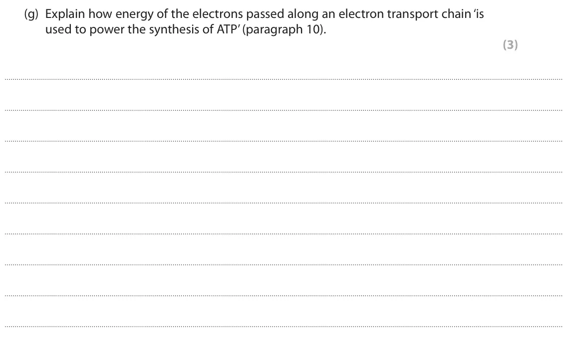 June 2023 Paper 3, question 8(g): Explain how energy of the electrons passed along an electron transport chain ‘is used to power the synthesis of ATP’ (paragraph 10). (3)