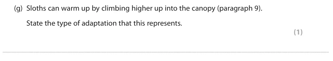 June 2024 Paper 3, question 8(g): Sloths can warm up by climbing higher up into the canopy (paragraph 9). State the type of adaptation that this represents. (1)