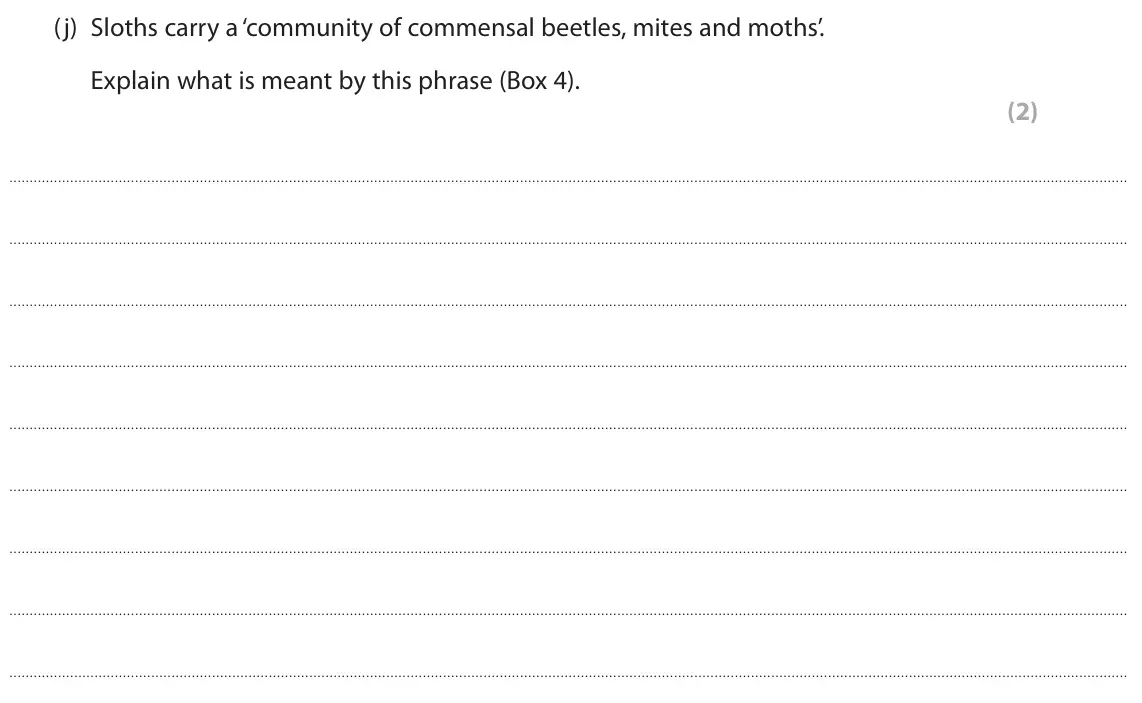 June 2024 Paper 3, question 8(j): Sloths carry a ‘community of commensal beetles, mites and moths’. Explain what is meant by this phrase (Box 4). (2)