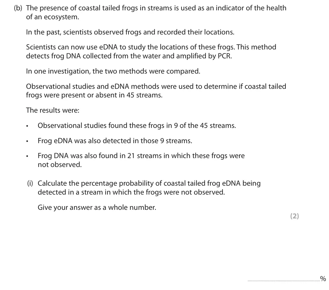 June 2025 Paper 3, question 6(b)(i): Calculate the percentage probability of coastal tailed frog eDNA being detected in a stream in which the frogs were not observed. Give your answer as a whole nu