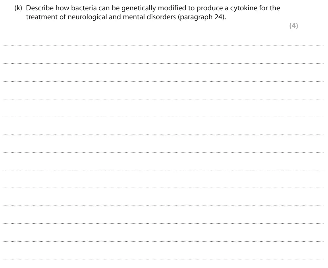 October 2020 Paper 3, question 7(k): Describe how bacteria can be genetically modified to produce a cytokine for the treatment of neurological and mental disorders (paragraph 24). (4)