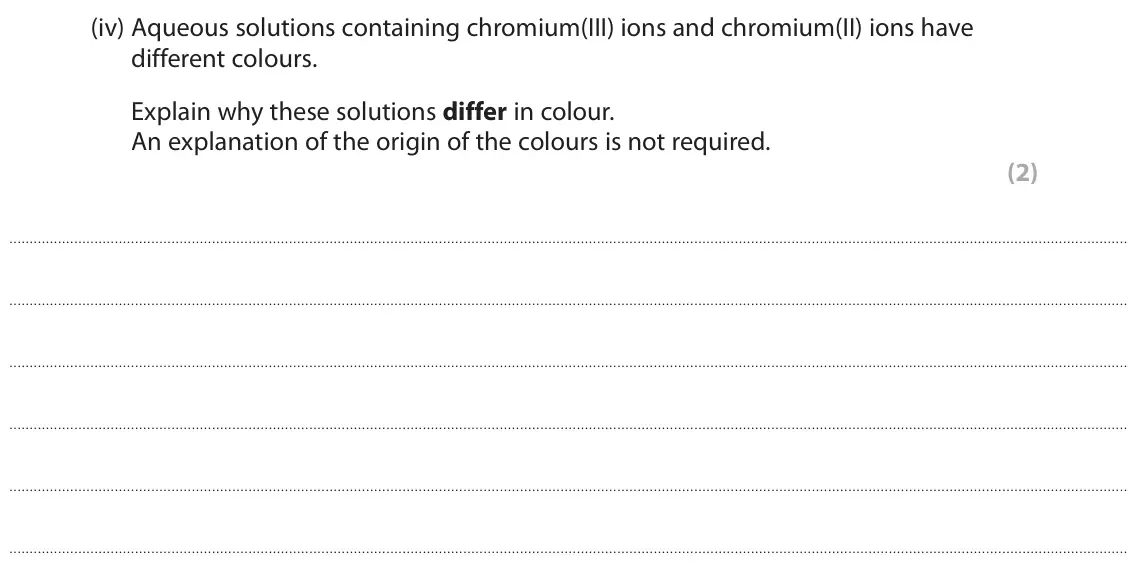 June 2022 Paper 1, question 7(c)(iv): Aqueous solutions containing chromium(III) ions and chromium(II) ions have different colours. Explain why these solutions differ in colour. An explanation of th