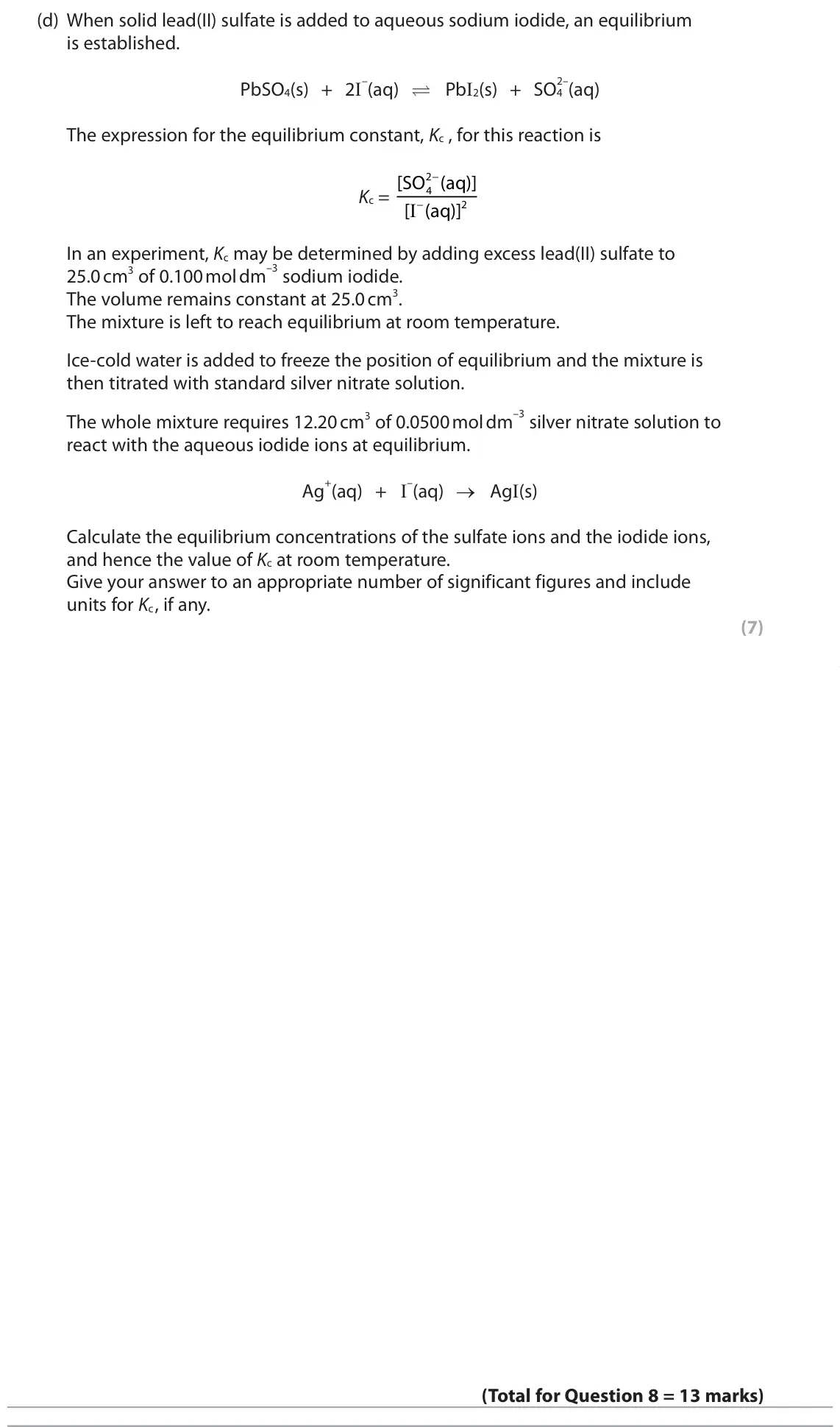 June 2022 Paper 1, question 8(d): When solid lead(II) sulfate is added to aqueous sodium iodide, an equilibrium is established. –(aq)  PbI2(s) + SO4 2–(aq) PbSO4(s) + 2I The expression for the 