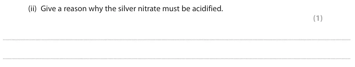 June 2023 Paper 1, question 3(b)(ii): Give a reason why the silver nitrate must be acidified. (1)