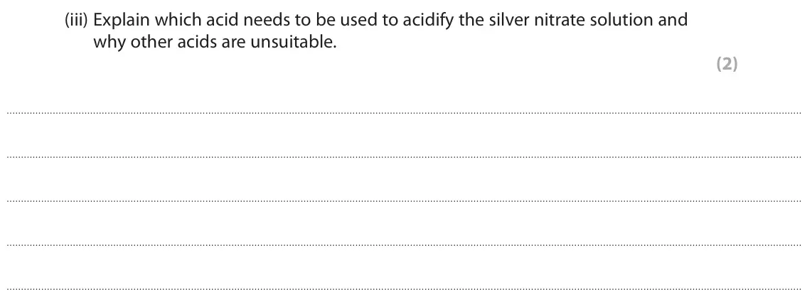 June 2023 Paper 1, question 3(b)(iii): Explain which acid needs to be used to acidify the silver nitrate solution and why other acids are unsuitable. (2)