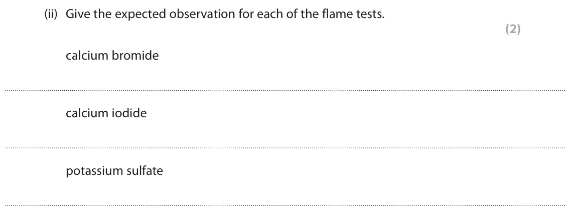 June 2024 Paper 1, question 3(a)(ii): Give the expected observation for each of the flame tests. (2) calcium bromide calcium iodide potassium sulfate