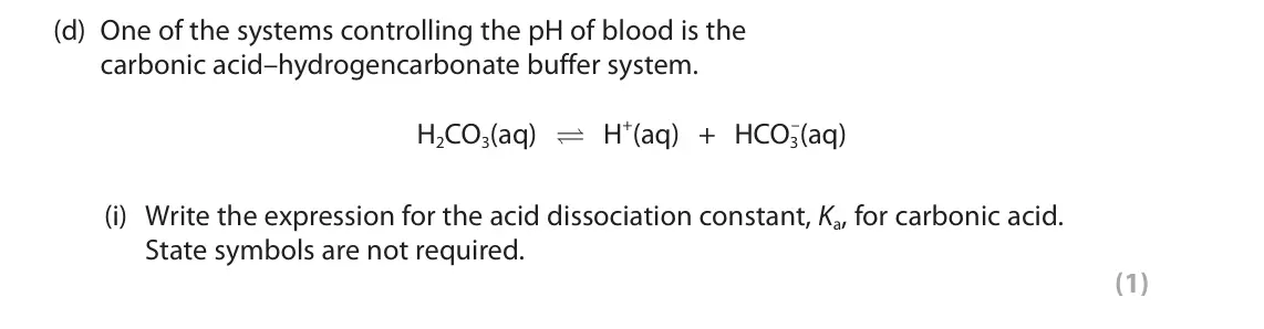 June 2024 Paper 1, question 4(d)(i): Write the expression for the acid dissociation constant, Ka, for carbonic acid. State symbols are not required. (1)