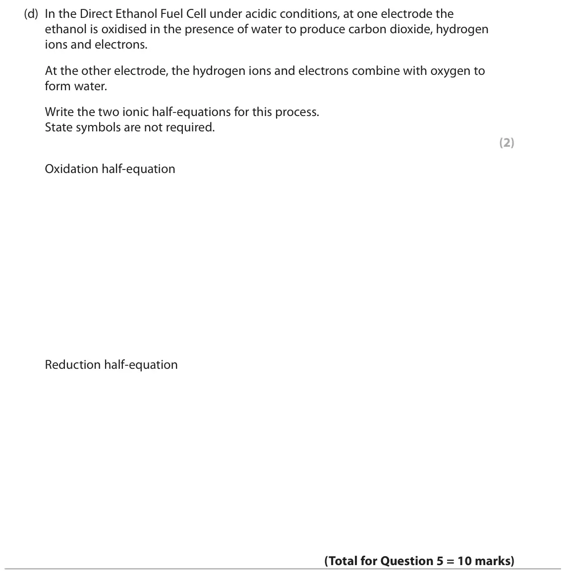 June 2024 Paper 1, question 5(d): In the Direct Ethanol Fuel Cell under acidic conditions, at one electrode the ethanol is oxidised in the presence of water to produce carbon dioxide, hydrogen i