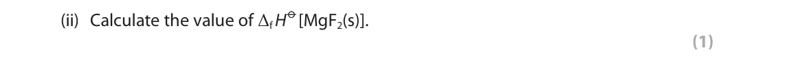 June 2024 Paper 1, question 8(c)(ii): Calculate the value of ΔfH [MgF2(s)]. (1)