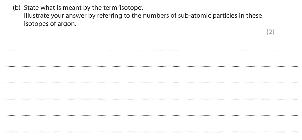 June 2025 Paper 1, question 1(b): State what is meant by the term ‘isotope’. Illustrate your answer by referring to the numbers of sub‑atomic particles in these isotopes of argon. (2)