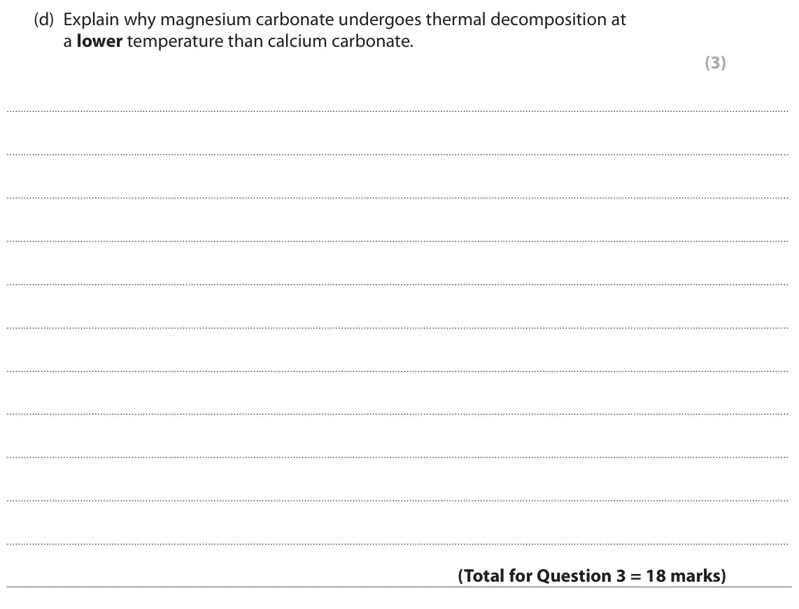 June 2025 Paper 1, question 3(d): Explain why magnesium carbonate undergoes thermal decomposition at a lower temperature than calcium carbonate. (3)