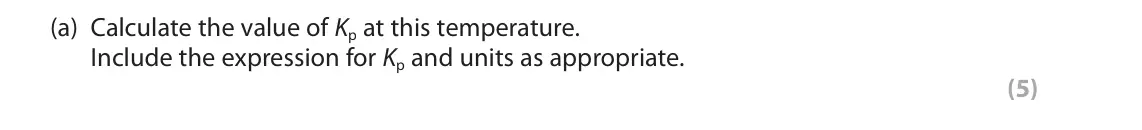 June 2025 Paper 1, question 4(a): Calculate the value of Kp at this temperature. Include the expression for Kp and units as appropriate. (5)