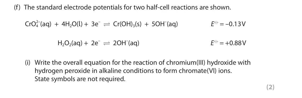 June 2025 Paper 1, question 6(f)(i): Write the overall equation for the reaction of chromium(III) hydroxide with hydrogen peroxide in alkaline conditions to form chromate(VI) ions. State symbols ar