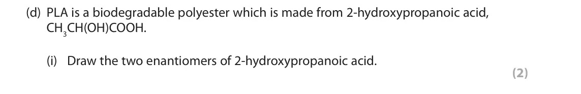 June 2017 Paper 2, question 6(d)(i): Draw the two enantiomers of 2-hydroxypropanoic acid. (2)