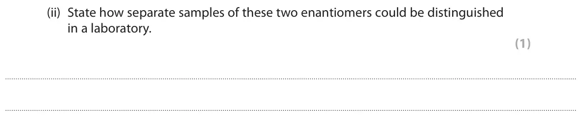 June 2017 Paper 2, question 6(d)(ii): State how separate samples of these two enantiomers could be distinguished in a laboratory. (1)