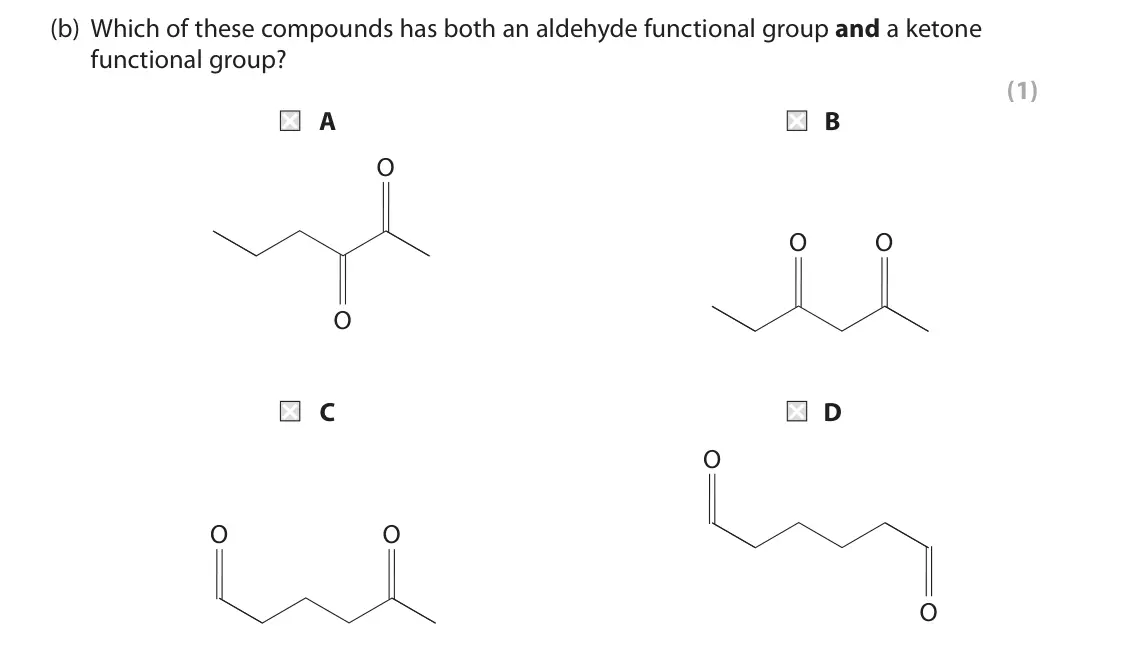 June 2022 Paper 2, question 6(b): Which of these compounds has both an aldehyde functional group and a ketone functional group? (1) A B O O O O C D O O O O