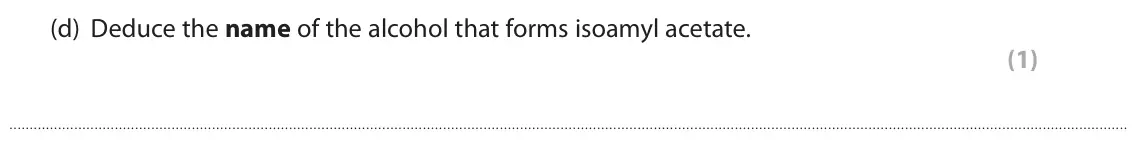 June 2022 Paper 2, question 8(d): Deduce the name of the alcohol that forms isoamyl acetate. (1)