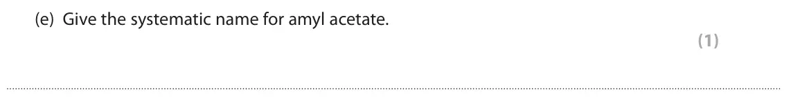 June 2022 Paper 2, question 8(e): Give the systematic name for amyl acetate. (1)