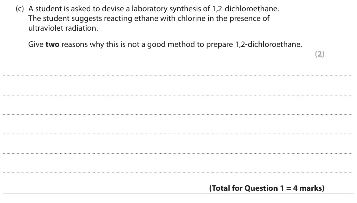 June 2023 Paper 2, question 1(c): A student is asked to devise a laboratory synthesis of 1,2‑dichloroethane. The student suggests reacting ethane with chlorine in the presence of ultraviolet rad