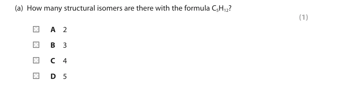 June 2023 Paper 2, question 8(a): How many structural isomers are there with the formula C5H12? (1) A 2 B 3 C 4 D 5