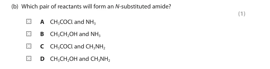 June 2024 Paper 2, question 1(b): Which pair of reactants will form an N‑substituted amide? (1) A CH3COCl and NH3 B CH3CH2OH and NH3 C CH3COCl and CH3NH2 D CH3CH2OH and CH3NH2