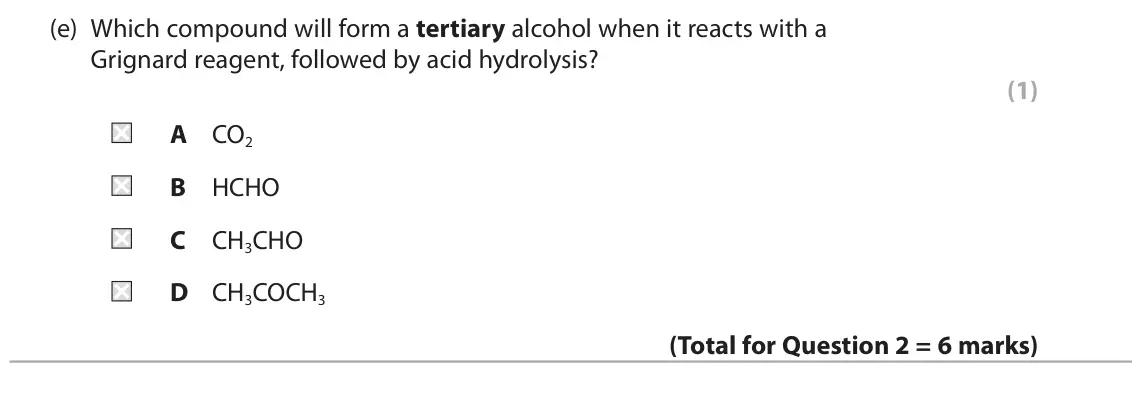 June 2024 Paper 2, question 2(e): Which compound will form a tertiary alcohol when it reacts with a Grignard reagent, followed by acid hydrolysis? (1) A CO2 B HCHO C CH3CHO D CH3COCH3