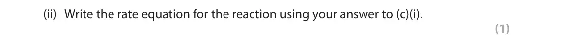June 2024 Paper 2, question 3(c)(ii): Write the rate equation for the reaction using your answer to (c)(i). (1)