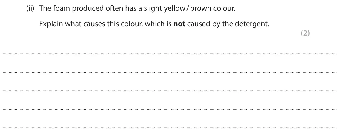 June 2024 Paper 2, question 3(d)(ii): The foam produced often has a slight yellow / brown colour. Explain what causes this colour, which is not caused by the detergent. (2)