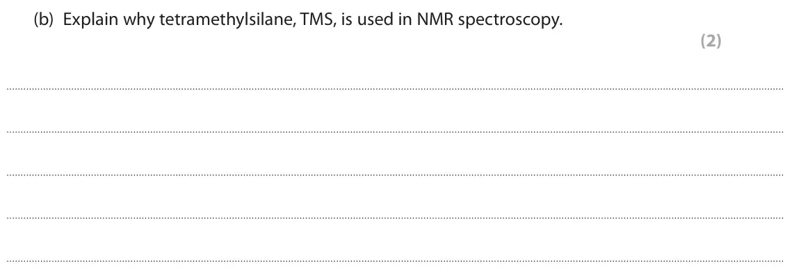 June 2024 Paper 2, question 6(b): Explain why tetramethylsilane, TMS, is used in NMR spectroscopy. (2)