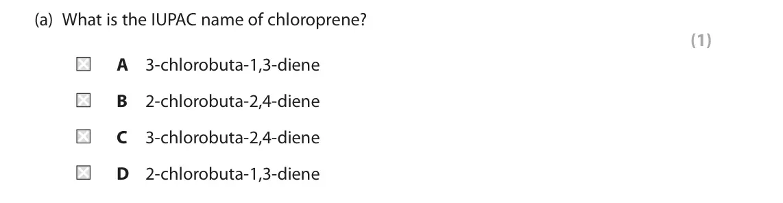 June 2024 Paper 2, question 7(a): What is the IUPAC name of chloroprene? (1) A 3‑chlorobuta‑1,3‑diene B 2‑chlorobuta‑2,4‑diene C 3‑chlorobuta‑2,4‑diene D 2‑chlorobuta‑1,3‑diene