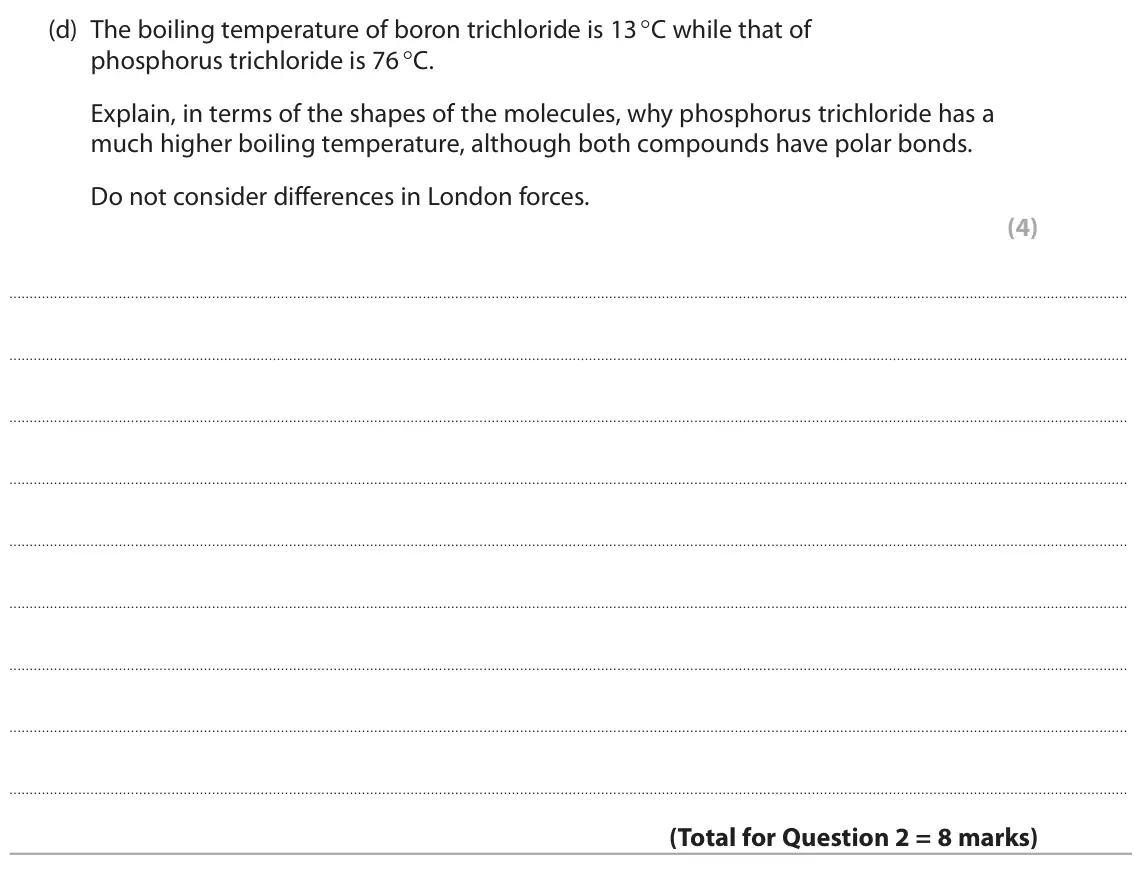 June 2025 Paper 2, question 2(d): The boiling temperature of boron trichloride is 13 °C while that of phosphorus trichloride is 76 °C. Explain, in terms of the shapes of the molecules, why phosp
