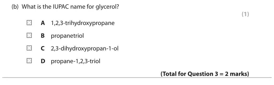 June 2025 Paper 2, question 3(b): What is the IUPAC name for glycerol? (1) A 1,2,3‑trihydroxypropane B propanetriol C 2,3‑dihydroxypropan‑1‑ol D propane‑1,2,3‑triol