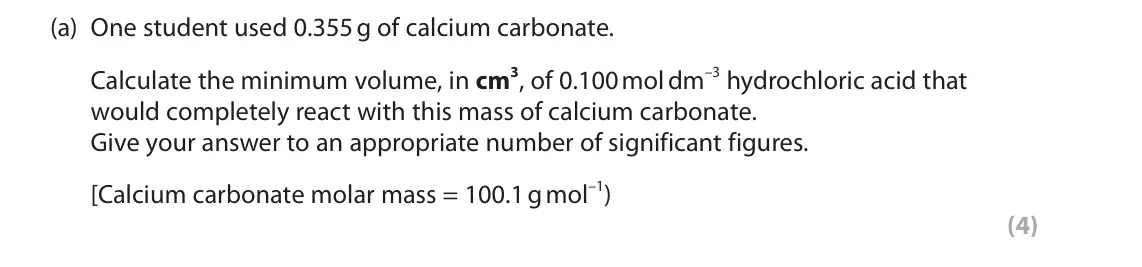 June 2025 Paper 2, question 5(a): One student used 0.355 g of calcium carbonate. Calculate the minimum volume, in cm3, of 0.100 mol dm–3 hydrochloric acid that would completely react with this m