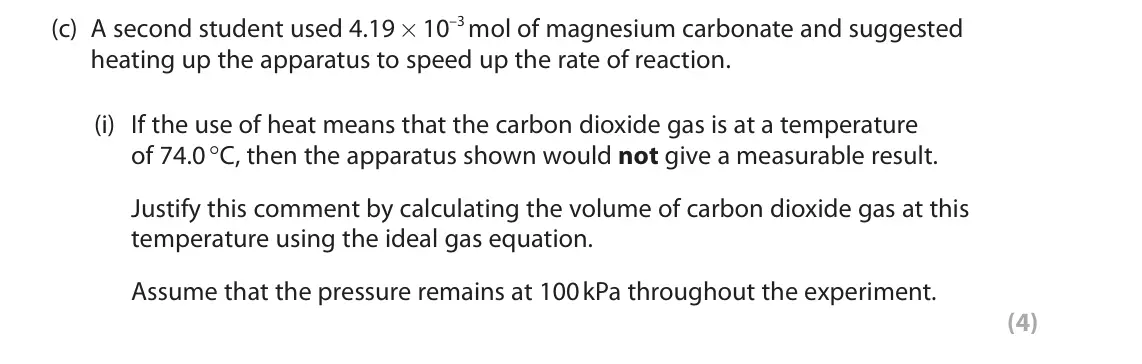 June 2025 Paper 2, question 5(c)(i): If the use of heat means that the carbon dioxide gas is at a temperature of 74.0 °C, then the apparatus shown would not give a measurable result. Justify this c