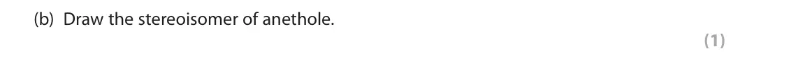 June 2025 Paper 2, question 8(b): Draw the stereoisomer of anethole. (1)
